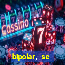 bipolar, se arrepende do que faz